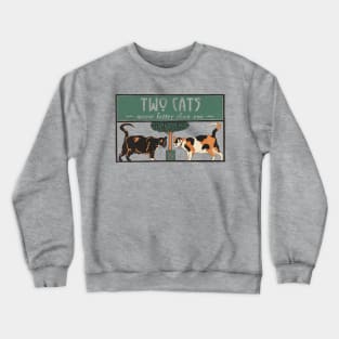 Two Cats Meow Better Than One Crewneck Sweatshirt